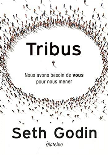 Tribus - Nous avons besoin de vous pour nous mener - Seth Godin