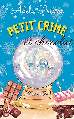 Petit crime et chocolat (Les Enquêtes de Charlotte Latourette, un cosy mystery t. 4) - Adele Prince (2022)