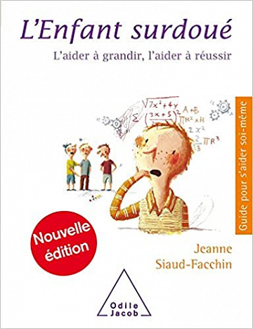 L'enfant surdoué : L'aider à grandir, l'aider à réussir - Jeanne Siaud-Facchin