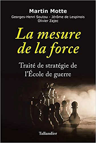 La Mesure de la force - Traité de stratégie de l’École de guerre - Martin Motte