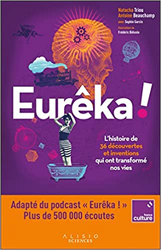 Eurêka !: L'histoire de 36 découvertes et inventions qui ont transformé nos vies - Antoine Beauchamp & Natacha Triou (2022)