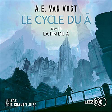 Le Cycle du non-A  Tome 3 La fin du non-A - Alfred Elton Van Vogt (2022)