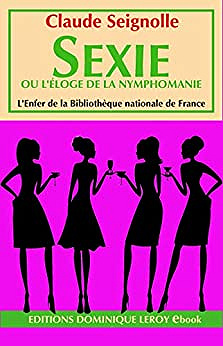 Sexie: ou l’Éloge de la nymphomanie - Claude Seignolle