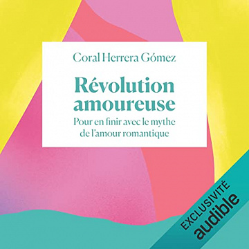 Révolution Amoureuse: Pour en finir avec le mythe de l'amour romantique - Coral Herrera Gómez  (2022)