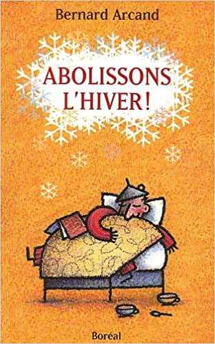 Abolissons l'hiver ! - Bernard Arcand (1999)
