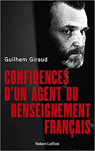 Confidences d'un agent du renseignement français - Guilhem Giraud (2022)