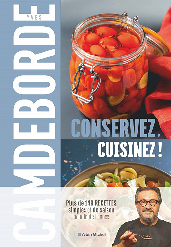 Conservez, cuisinez !: Plus de 140 recettes simples et de saison pour toute l'année - Yves Camdeborde et Philippe Boé (2022)