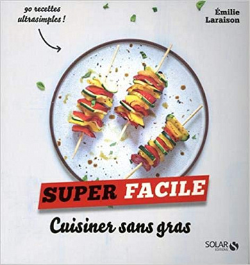 Cuisiner sans gras - super facile - Emilie Laraison (2019)