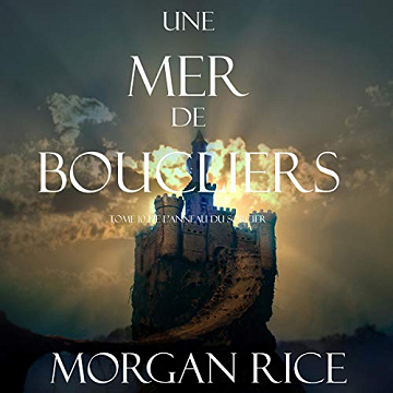 Une Mer De Boucliers: L’anneau du Sorcier, Tome 10 - Morgan Rice (2020)