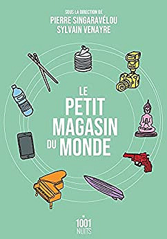Le petit magasin du monde : La mondialisation par les objets du XVIIIe siècle à nos jours - Pierre Singaravélou (2021)