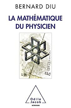 La Mathématique du physicien - Bernard Diu (2010)