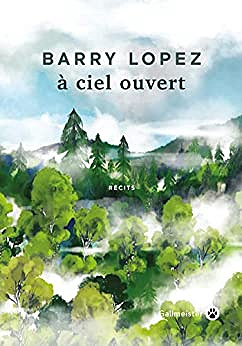 À ciel ouvert - Barry Lopez (2022)