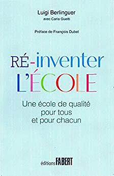 Ré-inventer l'école - Une école de qualité pour tous et pour chacun - Luigi Berlinguer, Carla Guetti (2017)