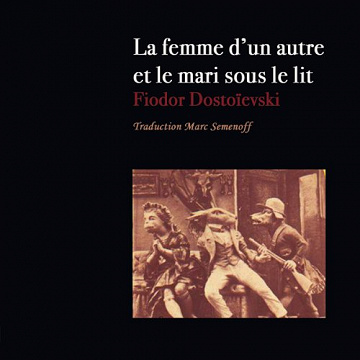 La femme d'un autre et le mari sous le lit - Fedor Dostoïevski (2009)