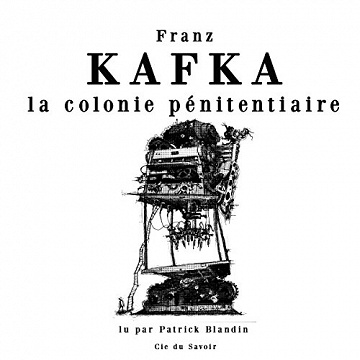 La colonie pénitentiaire - Franz Kafka (2015)