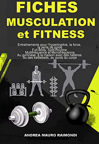 FICHES MUSCULATION et FITNESS: Entraînements pour l'hypertrophie, la force, la perte de poids Full-Body, Split-Routine, Multifréquence et Monofréquence Au gymnase, à la maison - Andrea Mauro Raimondi (2022)