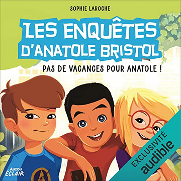 Pas de vacances pour Anatole !: Les enquêtes d'anatole Bristol 10 - Sophie Laroche (2022)
