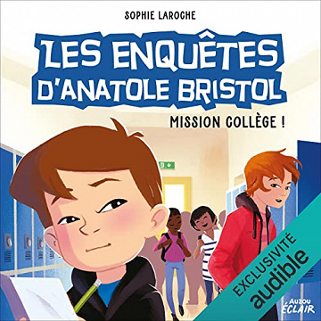 Mission collège !: Les enquêtes d’Anatole Bristol 9 - Sophie Laroche (2022)