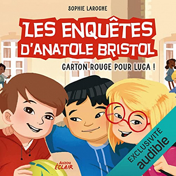 Carton rouge pour Luca !: Les enquêtes d'Anatole Bristol 8 - Sophie Laroche (2022)