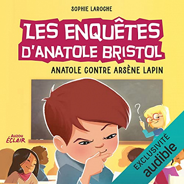 Anatole contre Arsène Lapin: Les enquêtes d'Anatole Bristol 5 - Sophie Laroche (2022)