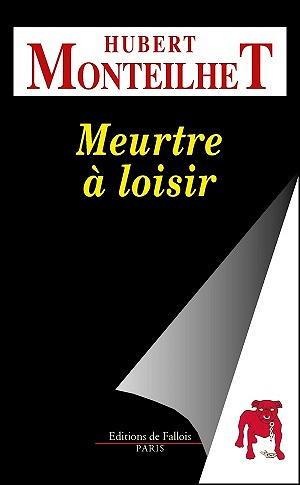 Meurtres à loisir - Hubert Monteilhet (2013)