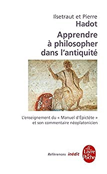 Apprendre à philosopher dans l'antiquité - Ilsetraut Hadot , Pierre Hadot (2004)