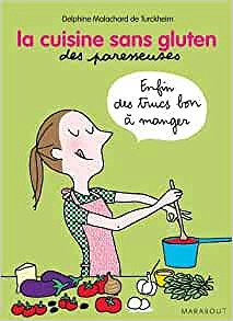 La cuisine sans gluten des paresseuses - Delphine Malachard de Turckheim