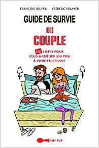 Guide de survie du couple: 100 listes pour vous habituer (ou pas) à vivre en couple - François Jouffa