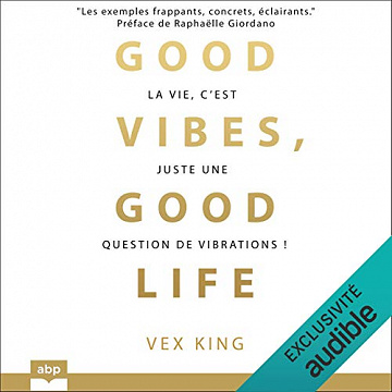 Good vibes, good life: La vie, c'est juste une question de vibrations ! - Vex King (2021)