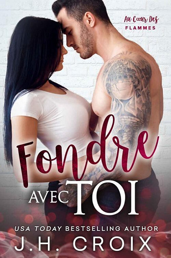 Fondre Avec Toi (Au Cœur des Flammes t. 8) - J.H. Croix (2022)