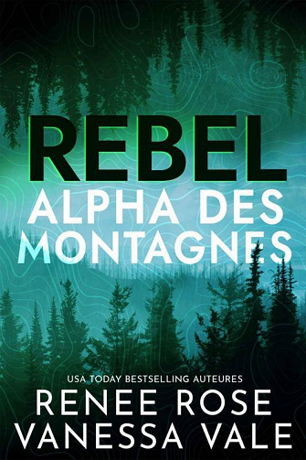 Rebel (Alpha des montagnes t. 2) - Renee Rose, Vanessa Vale (2022)