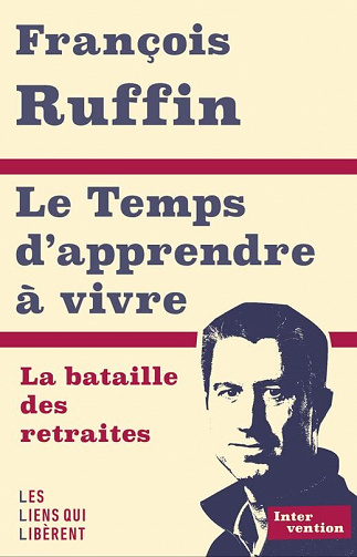 Le temps d'apprendre à vivre : La bataille des retraites - François Ruffin (2022)