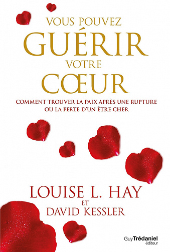 Vous pouvez guérir votre coeur - Louise Hay, David Kessler