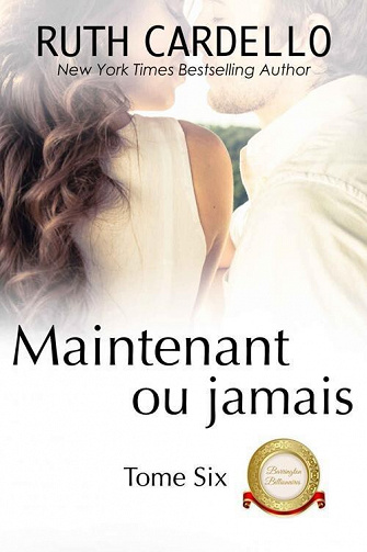 Maintenant ou jamais (Les Barrington milliardaires, Tome 6) - Ruth Cardello (2022)