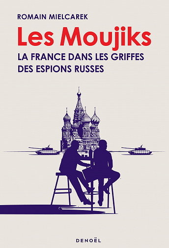 Les Moujiks : La France dans les griffes des espions russes - Romain Mielcarek (2022)