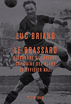 Le brassard: Alexandre Villaplane, capitaine des Bleus et officier nazi - Luc Briand (2022)