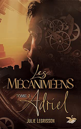 Les mécaniméens, Tome 2 : Adriel - Julie Legrisson (2022)