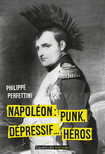 Napoléon, Punk, dépressif...héros - Philippe Perfettini (2021)