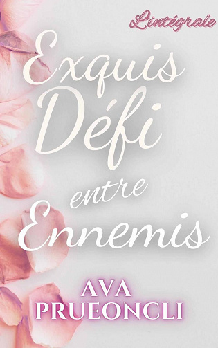 Exquis Défi entre Ennemis : L'intégrale - Ava Prueoncli (2022)