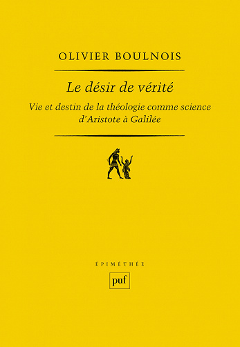 Le désir de vérité. Vie et destin de la théologie comme science : D'Aristote à Galilée - Olivier Boulnois (2022)