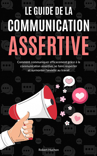 Le Guide de la Communication Assertive - Robert Huchon (2022)