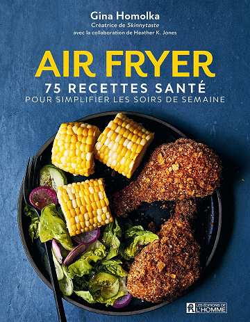 Air fryer. 75 recettes santé pour simplifier les soirs de semaine - Gina Homolka (2022)