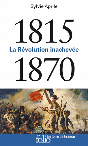 La Révolution inachevée (1815-1870) - Sylvie Aprile (2020)