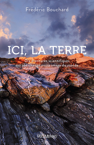 Ici, la Terre : Dix aventures scientifiques qui ont changé notre image du monde - Frédéric Bouchard (2022)