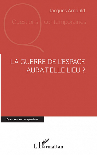 La guerre de l'espace aura-t-elle lieu ? - Jacques Arnould (2022)