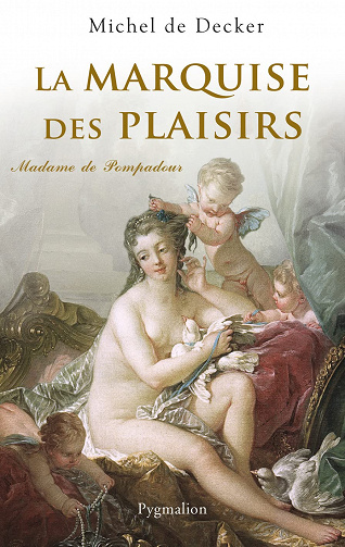 La Marquise des plaisirs: Madame de Pompadour - Michel de Decker