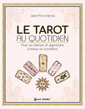 Le Tarot au quotidien : Pour se réaliser et apprendre à mieux se connaître - Jade Provvidenza (2022)