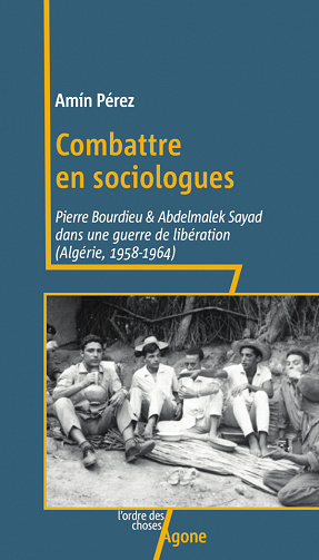 Combattre en sociologues : Abdelmalek Sayad et Pierre Bourdieu dans la guerre d'Algérie - Amín Pérez (2022)