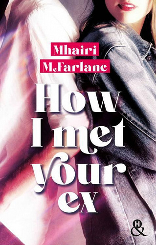 How I Met Your Ex - Mhairi Mcfarlane (2023)