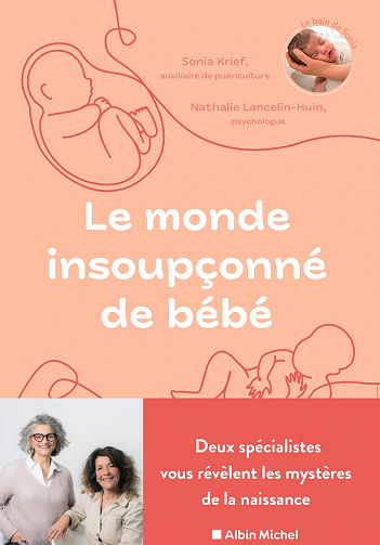 Le Monde insoupçonné de bébé : Deux spécialistes nous révèlent les mystères de la naissance - Sonia Krief, Nathalie Lancelin-Huin (2022)